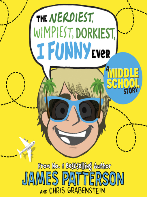 Title details for The Nerdiest, Wimpiest, Dorkiest I Funny Ever by James Patterson - Available